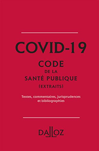Covid-19 : Code de la santé publique (extraits) : textes, commentaires, jurisprudences et bibliograp