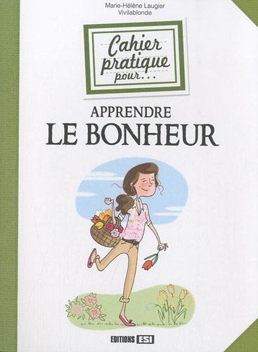 Cahier pratique pour apprendre le bonheur