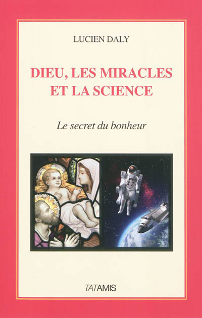 Dieu, les miracles et la science : le secret du bonheur