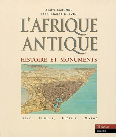 L'Afrique antique : histoire et monuments : Maroc, Algérie, Tunisie, Libye