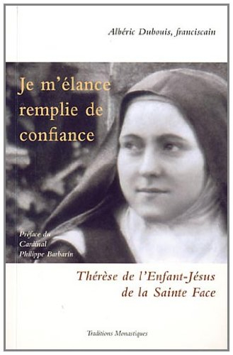 Je m'élance remplie de confiance : Thérèse de l'Enfant-Jésus de la Sainte Face