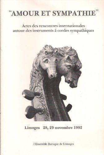 Amour et sympathie : actes du Colloque sur les instruments à cordes sympathiques, Limoges, 28-29 nov
