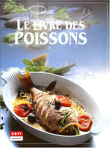 Le grand livre des poissons : des recettes savoureuses, des notices systématiques