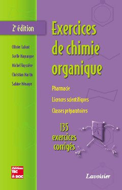 Exercices de chimie organique : pharmacie, licences scientifiques, classes préparatoires : 135 exerc