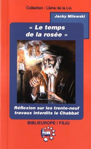 Le temps de la rosée : réflexion sur les trente-neuf travaux interdits durant le Chabbat