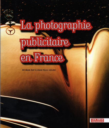 La photographie publicitaire en France : de Man Ray à Jean-Paul Goude