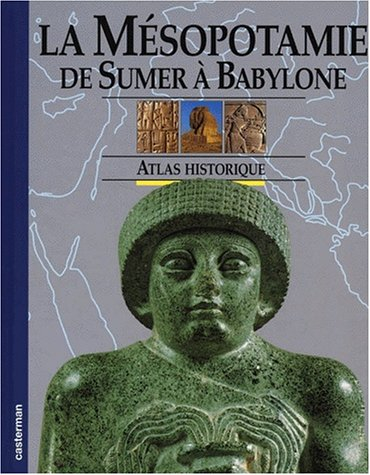 La Mésopotamie : de Sumer à Babylone