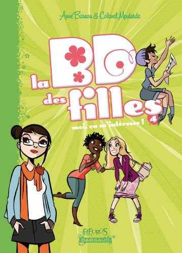 La BD des filles. Vol. 4. Moi, ça m'intéresse !