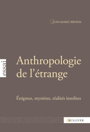 Anthropologie de l'étrange : énigmes, mystères, réalités insolites