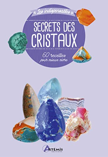 Secrets des cristaux : 60 astuces pour mieux vivre