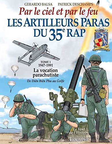 Les artilleurs paras du 35e RAP : par le ciel et par le feu : droit devant. Vol. 1. 1947-1991 : la v