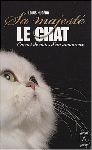 Sa Majesté le chat : carnet de notes d'un amoureux