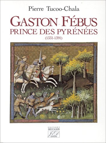 Gaston Fébus, prince des Pyrénées, 1331-1391