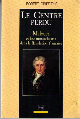 Le Centre perdu : Malouet et les monarchiens dans la Révolution française