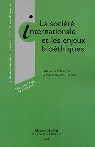 La société internationale et les enjeux bioéthiques : colloque des 3 et 4 décembre 2004