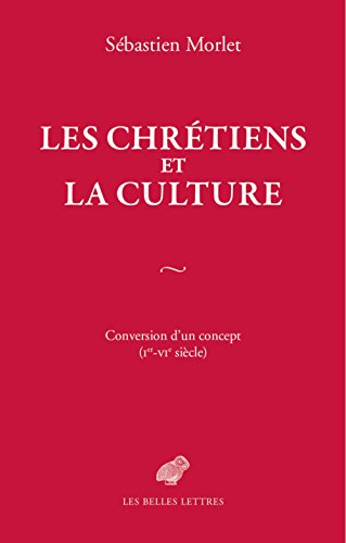 Les chrétiens et la culture : conversion d'un concept (Ier-VIe siècle)