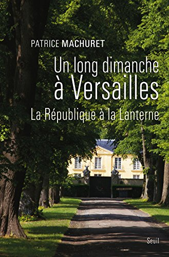 Un long dimanche à Versailles : la République à La Lanterne