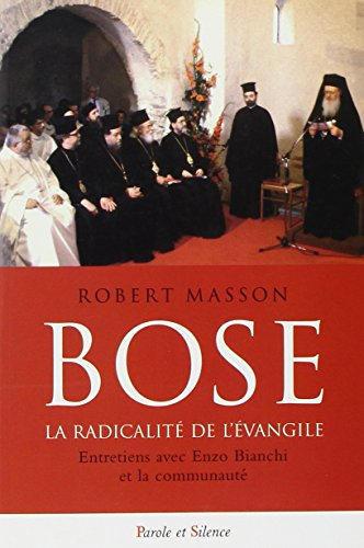 Bose, la radicalité de l'Evangile : entretiens avec Enzo Bianchi et la communauté