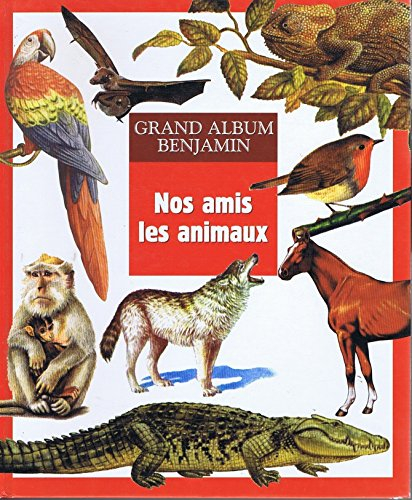 Grand album Benjamin: Nos amis les animaux N°6,37,9, 32, 33, 28, 22, 30, 11, 24, 7