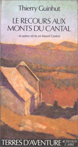 Le Recours aux monts du Cantal : et autres récits en Massif central