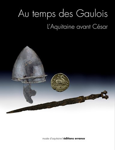 Au temps des Gaulois : l'Aquitaine avant César : exposition, Bordeaux, Musée d'Aquitaine, 15 septemb