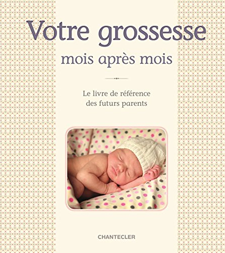 Votre grossesse : mois après mois : le livre de référence des futurs parents