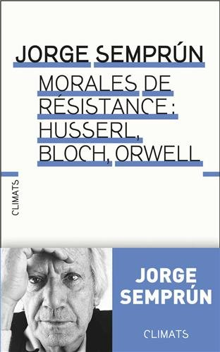 Le métier d'homme : Husserl, Bloch, Orwell : morales de résistance