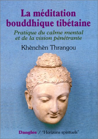 La méditation bouddhique tibétaine : pratique du calme mental et de la vision pénétrante