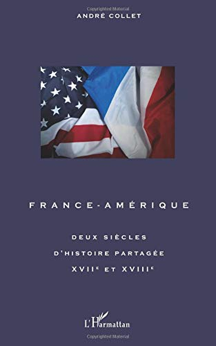 France-Amérique : deux siècles d'histoire partagée, XVIIe-XVIIIe siècle