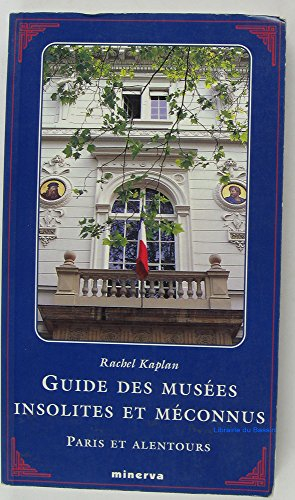 Guide des musées méconnus et insolites, Paris et alentours
