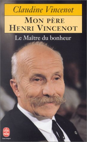 Le maître du bonheur : mon père Henri Vincenot