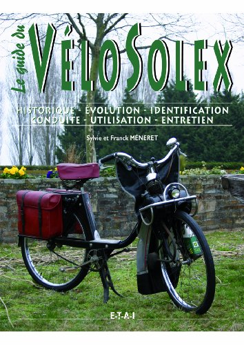 Vélosolex : historique, identification, évolution, restauration, entretien, conduite