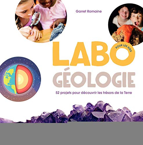 Labo géologie, pour les kids : 52 projets pour découvrir les trésors de la Terre