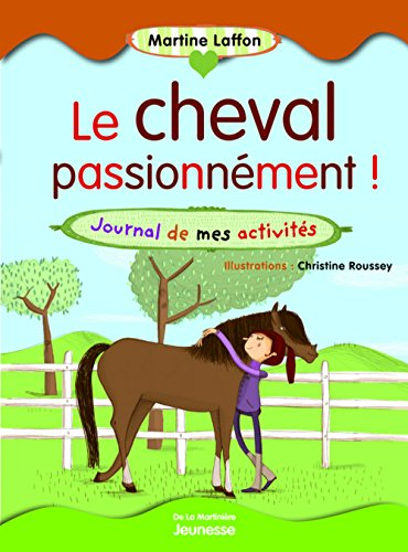 Le cheval passionnément : journal de mes activités - Martine Laffon