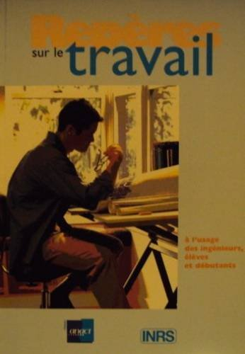 repères sur le travail : à l'usage des ingénieurs, élèves et débutants