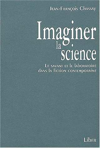 Imaginer la science : Le savant et le laboratoire dans la fiction contemporaine