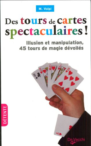 Des tours de cartes spectaculaires ! : illusion et manipulation, 45 tours de magie dévoilés