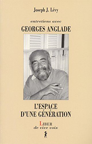 L'espace d'une génération : Entretiens avec Georges Anglade