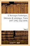 L'Auvergne historique, littéraire & artistique. Tome 3, Varia 1897-1902