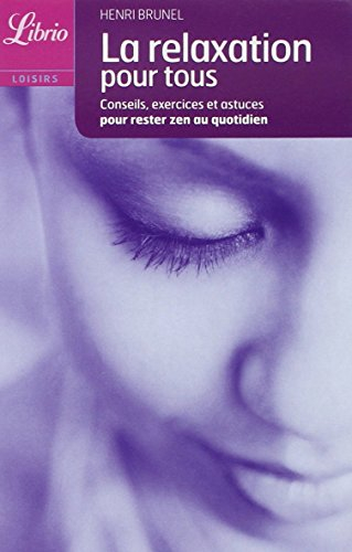 La relaxation pour tous : conseils, exercices et astuces pour rester zen au quotidien