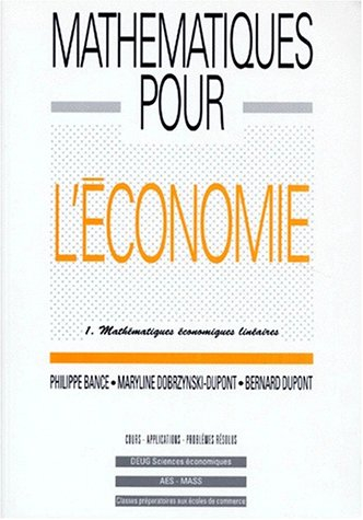 Mathématiques pour l'économie. Vol. 1. Mathématiques économiques linéaires