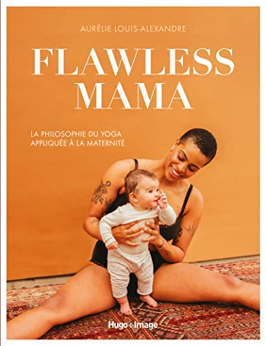 Flawless mama : la philosophie du yoga appliquée à la maternité
