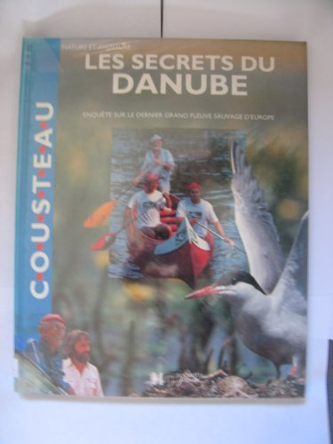 Les Secrets du Danube : enquête sur le dernier grand fleuve sauvage d'Europe