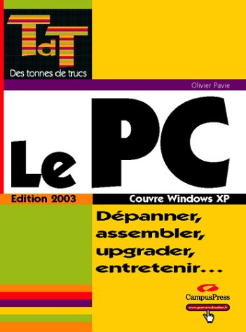 le pc, édition 2003 : dépanner, assembler, upgrader, entretenir...