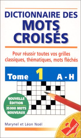 dictionnaire des mots croisés : de a à h, tome 1