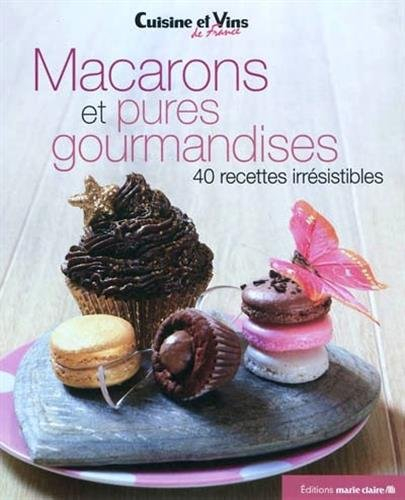 Macarons et pures gourmandises : 40 recettes irrésistibles