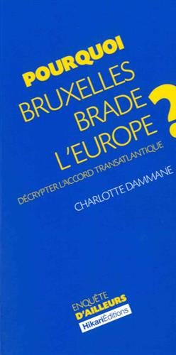 Pourquoi Bruxelles brade l'Europe ? : décrypter l'accord transatlantique