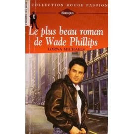 le plus beau roman de wade phillips (collection rouge passion)