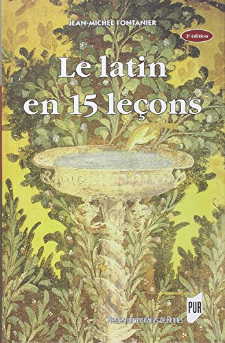 Le latin en 15 leçons : grammaire fondamentale, exercices et versions corrigées, lexique latin-franç