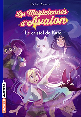 Les magiciennes d'Avalon. Vol. 2. Le cristal de Kara